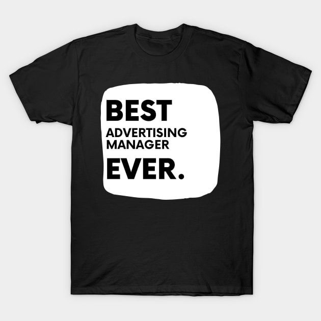 Best Advertising Manager Ever T-Shirt by divawaddle